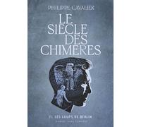 Le siècle des chimères Les loups de Berlin - Philippe Cavalier - Anne Carriere Eds - broché - Roman