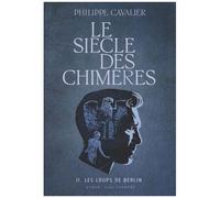 Le Siècle Des Chimères - Tome 2 - Les Loups De Berlin
