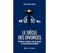 Le siècle des divorces: Mutations sociales, crise du couple et recomposition familiale