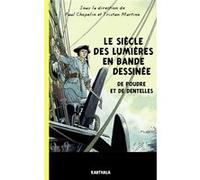 Le siècle des lumières en bande dessinée. De poudre et de dentelles Paul Chopelin (Coordination éditoriale), Tristan Martine (Coordination éditoriale)