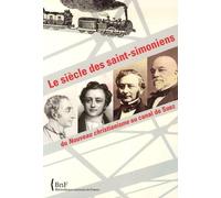 Le Siècle Des Saints-Simoniens - Du Nouveau Christianisme Au Canal De Suez