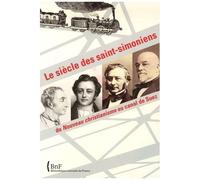 Le Siècle Des Saints-Simoniens - Du Nouveau Christianisme Au Canal De Suez