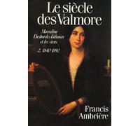 Le siècle des Valmore : Marceline Desbordes-Valmore et les siens 1786-1892 (2 volumes)