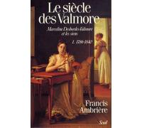 Le Siècle Des Valmore - Marceline Desbordes-Valmore Et Les Siens - Pack En 2 Volumes : Tome 1, 1786-1840 - Tome 2, 1840-1892