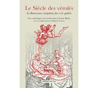 Le Siècle Des Vérolés - La Renaissance Européenne Face À La Syphilis
