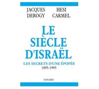 Le siècle d'Israël : les secrets d'une épopée. 1895 - 1995