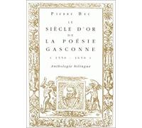 Le siècle d'or de la poésie gasconne: 1550-1650, anthologie bilingue
