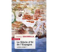 Le siècle d'or de l'Espagne ** 1556-1598 - Michèle Escamilla - Tallandier - broché - Essai