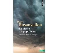 Le Siècle du populisme Histoire, théorie, critique - Pierre Rosanvallon - Points - Poche - Essai