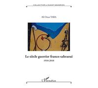Le siècle guerrier franco-sahraoui: 1910-2010 Hors série N° 10