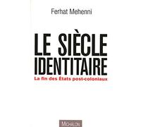 Le siècle identitaire: la fin des États postcoloniaux