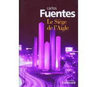 Carlos Fuentes – Le Siège de l'Aigle – Roman – Broché – Traduction Céline Zins – Gallimard