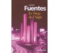 Carlos Fuentes – Le Siège de l'Aigle – Roman – Broché – Traduction Céline Zins – Gallimard