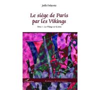 Le siège de Paris par les Vikings Tome 1 : Les Vikings sur la Seine - Joëlle Delacroix - L'harmattan - broché - Roman