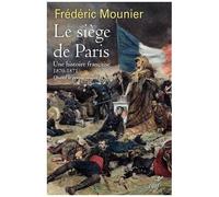 Le Siège De Paris - Septembre 1870 - Janvier 1871 - Quand Le Peuple Voulait La Guerre