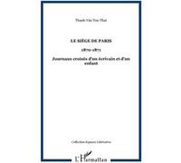 Le Siège de paris 1870-1871 - Journaux croisés d'un écrivain et d'un enfant - Thanh-Vân Ton-That - L'harmattan - broché - Essai