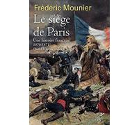 Le siège de Paris - Une histoire française 1870-1871
