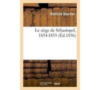 Le siège de Sébastopol, 1854-1855 - Mathilde Bourdon - Hachette Bnf - broché - Livre