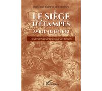 Bertrand-Thierry De Crussol des Épesses – Le siège d'Étampes Avril-Juin 1652 – Broché