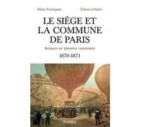 Le siège et la Commune de Paris - Acteurs et témoins racontent - 1870-1871