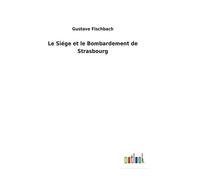 Le Siége Et Le Bombardement De Strasbourg