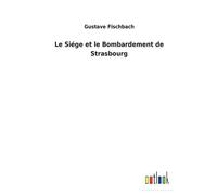 Le Siége Et Le Bombardement De Strasbourg