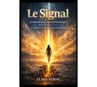 Le Signal: La méthode pour enfin faire fonctionner la loi de l’attraction et manifester l’abondance que vous méritez.