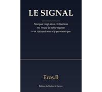 Le Signal: Pourquoi vingt-deux civilisations ont trouvé la même réponse - et pourquoi nous n’y parvenons pas