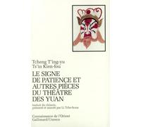 "Le Signe de patience" et autres pièces du théâtre des Yuan