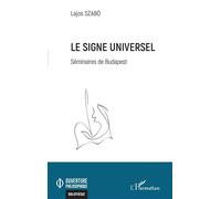 Le signe universel Séminaires de Budapest - Lajos Szabó - L'harmattan - broché - Essai