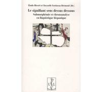 Le Signifiant Sens Dessus Dessous - Submorphémie Et Chronoanalyse En Linguistique Hispanique