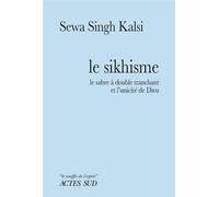 Le Sikhisme Le Sabre à double tranchant et l'unicité de Dieu - Sewa Singh Kalsi - Actes sud - broché - Essai