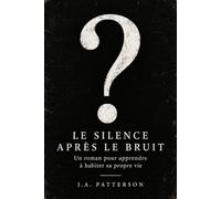 Le silence après le bruit: Un roman pour apprendre à habiter sa propre vie