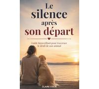 Le silence après son départ: Guide bienveillant pour traverser le deuil de son animal