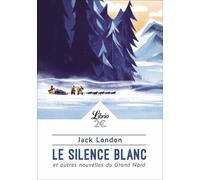 Le Silence blanc et autres nouvelles du Grand Nord