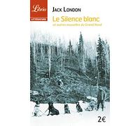 Le Silence blanc: et autres nouvelles du grand nord