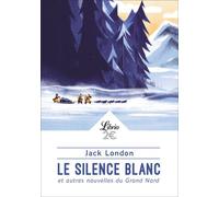 Le Silence blanc et autres nouvelles du Grand Nord