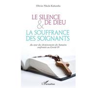 Le silence de Dieu et la souffrance des soignants Au coeur des cheminements des humains confrontés au Covid-19 - Olivier Nkulu Kabamba - L'harmattan - broché - Essai