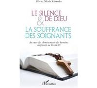 Le Silence De Dieu Et La Souffrance Des Soignants - Au Coeur Des Cheminements Des Humains Confrontés Au Covid-19