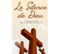 Le silence de Dieu: Roman spirituel sur la foi et le doute