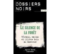 Le Silence de la forêt : réseaux, mafias et filière bois au Cameroun