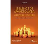 Le silence de Ma-Ngoumba L’esclavage ou l’énergie - Tshiélikk - L'harmattan - broché - Récit