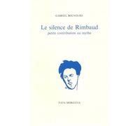 Le silence de Rimbaud Petite contribution au mythe - Gabriel Bounoure - Fata Morgana - broché - Etude