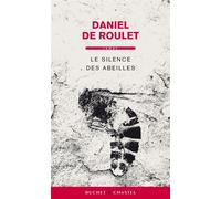 Le silence des abeilles - Daniel de Roulet - Buchet-Chastel - broché - Roman
