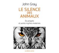 Le Silence Des Animaux - Du Progrès Et Autres Mythes Modernes