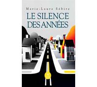 Le silence des années - Marie-Laure Sebire - Le Lys Bleu - broché - Roman