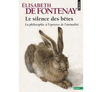 Le Silence Des Bêtes - La Philosophie À L'épreuve De L'animalité