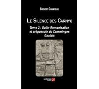 Le Silence des Carnyx: Tome 2 : Gallo-Romanisation et crépuscule du Comminges Gaulois