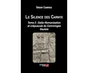 Le Silence des Carnyx: Tome 2 : Gallo-Romanisation et crépuscule du Comminges Gaulois