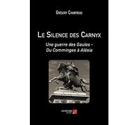 Le Silence des Carnyx-Une guerre des Gaules - Du Comminges à Alésia